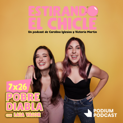 episode POBRE DIABLA con LAIA VALOR | Estirando el Chicle 7x26 artwork